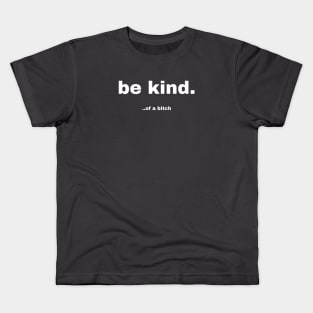 Be Kind Of A Bitch Funny Sarcastic Quote Kids T-Shirt